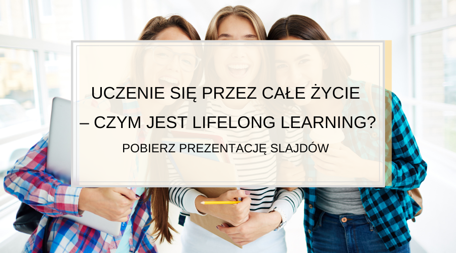 Uczenie się przez całe życie – czym jest lifelong learning Pobierz prezentację slajdów (1)